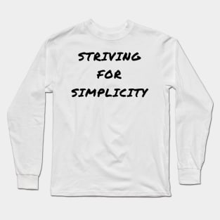 Striving for simplicity Long Sleeve T-Shirt